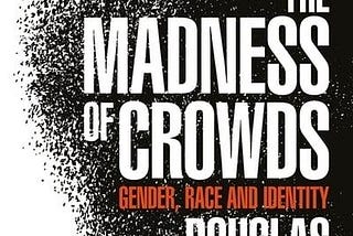 Front cover of the madness of crowds by douglas murray