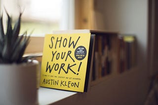 “Show your work” by Austin Kleon