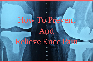 How To Prevent And Relieve Knee Pain