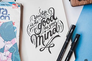Your Life Is As Good As Your Mind