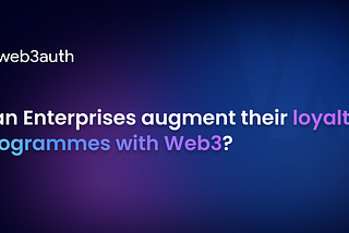 Can Enterprises augment their loyalty programmes with Web3?