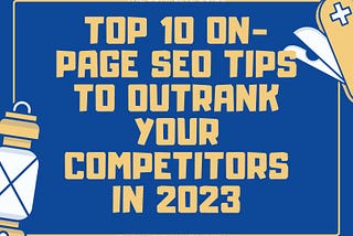Top 10 On-Page SEO Tips to Outrank Your Competitors in 2023