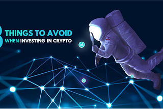 The 3 things to avoid when investing in cryptocurrencies