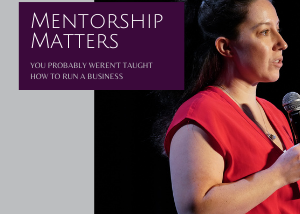 Mentorship Matters: You Probably Weren’t Taught How To Run a Business