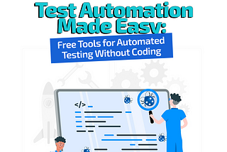 Test Automation Made Easy: Free Tools for Automated Testing Without Coding