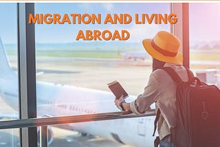Migration and Living Abroad