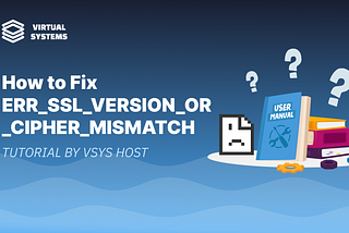 How to Fix ERR_SSL_VERSION_OR_CIPHER_MISMATCH