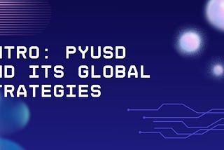 Intro: PYUSD and its global strategies