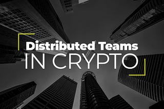 What Is a Distributed Team and Why Is It Challenging in the Crypto Space?