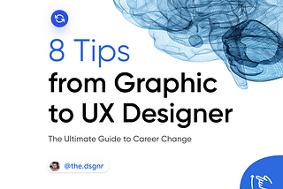 From graphic designer to UX/UI designer — 8 tips