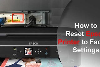 How to Reset an Epson Printer to Factory Settings: The Complete Guide