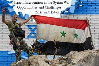 Israeli Intervention in the Syrian War: Opportunities and Challenges.