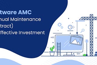 Software AMC (Annual Maintenance Contract)- An Effective Investment