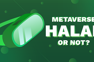 METAVERSE: HALAL OR NOT?