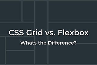 Grid vs Flexbox: Which one is better?