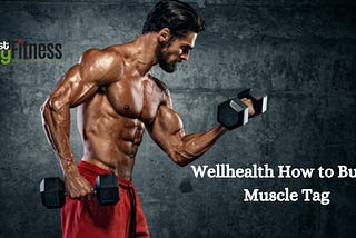 WellHealth: How to Build Muscle Tag