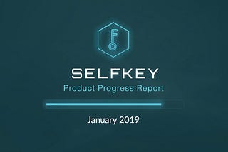 SelfKey Product Progress Report January 2019