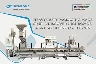 Heavy-Duty Packaging Made Simple: Discover Nichrome’s Bulk Bag Filling Solutions