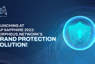 Launching at SAP Sapphire 2023: Morpheus.Network’s Brand
Protection Solution!