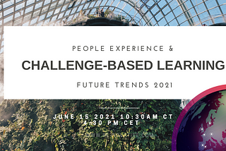 Future Trends 2021: People Experience and Challenge-based Learning