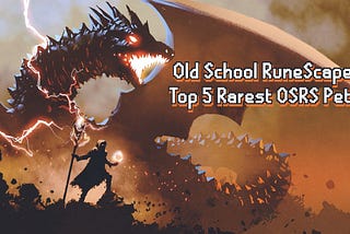 Old School RuneScape: Top 5 Rarest OSRS Pets