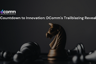 Countdown to Innovation: DComm’s Trailblazing Reveal!