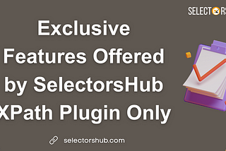 Exclusive Timesaver Features supported by only one XPath Plugin!!