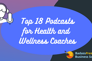 the best 18 podcasts for health and wellness coaches and practitioners