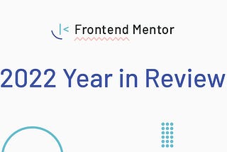 2022 year in review for Frontend Mentor