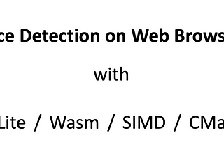 Face Detection on Web Browser with TFLite, Wasm, SIMD and CMake
