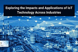 Impacts and Applications of IoT Technology
