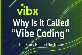 Why is it Called “Vibe Coding”?