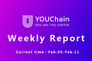 YOUChain Weekly Report: Feb.05— Feb. 11