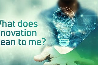 What Does Innovation Mean to Me?
