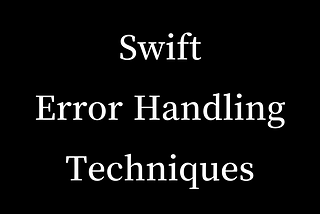 Different error-handling techniques in Swift for both recoverable and non-recoverable errors.