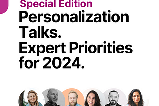 Personalization Talks. Special Edition. Expert Priorities for 2024.