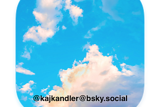 The Bluesky Logo (a blue sky with some clouds). There is a sub-text of @kajkandler@bsky.social — Kaj Kandler’s handle on Bluesky