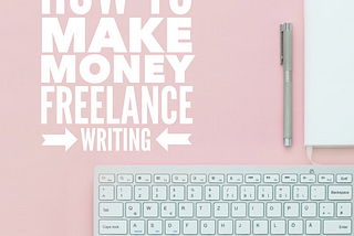 How to Make Money Freelance Writing