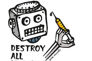 Drawinf of a robot with a seringue with text that say "Destroy all humans