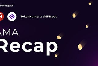 TokenHunter x dNFTspot AMA Recap.