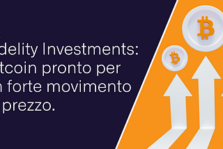 Fidelity Investments: Bitcoin pronto per un forte movimento di prezzo.