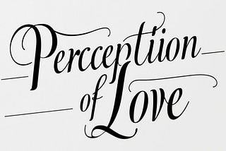 Perception of Love