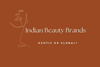 Indian beauty brands: Exotic Niche or Global Best Sellers?