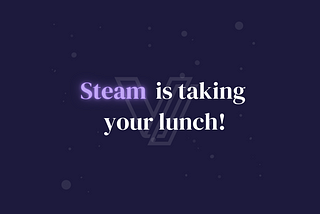 Steam is taking your lunch: Why publishing your game in web3 is important!