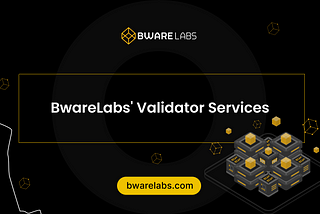 BwareLabs’ Validator Services: Securing and Ensuring Blockchain Network Reliability