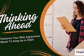 Thinking Ahead: Top Features Your Web Application Needs to Keep Up in 2024