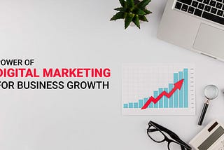 Power of Digital Marketing for Business Growth