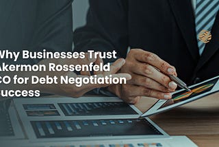 Why Businesses Trust Akermon Rossenfeld CO for Debt Negotiation Success