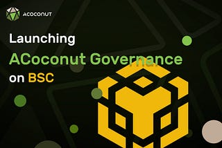 Introducing ACoconut Governance on BSC