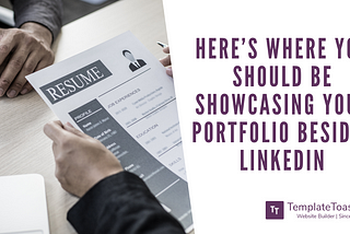 Here’s where you should be Showcasing your Portfolio besides LinkedIn
